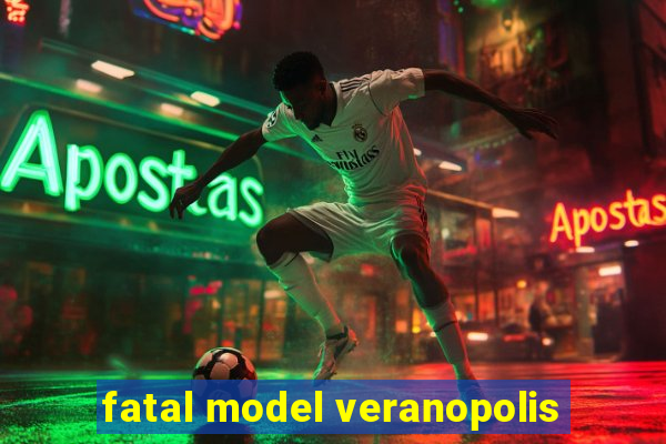 fatal model veranopolis